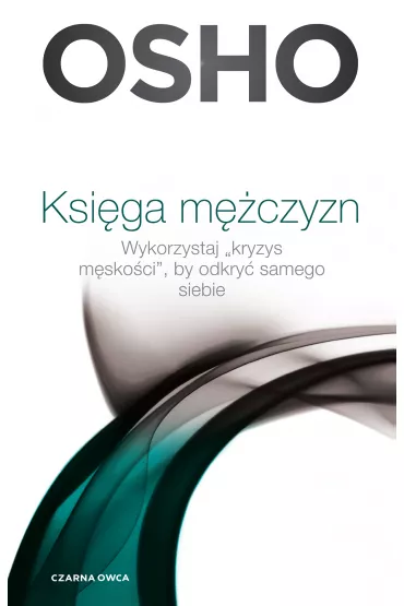 Ksiga mczyzn. Wykorzystaj kryzys mskoci, by odkry samego siebie - Osho, Pawe Karpowicz