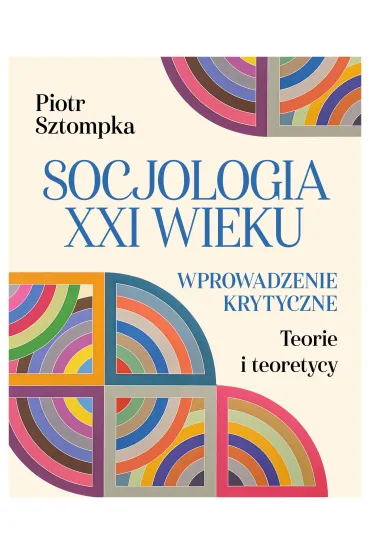 Socjologia XXI wieku. Wprowadzenie krytyczne - Piotr Sztompka