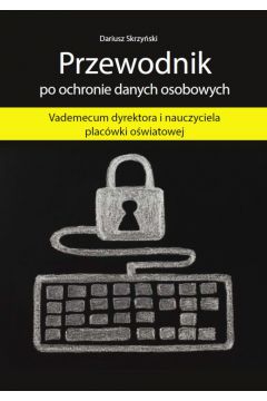 eBook Przewodnik po ochronie danych osobowych - Vademecum dyrektora i nauczyciela placwki owiatowej pdf mobi