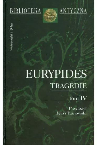 Tragedie tom IV Eurypides - Eurypides