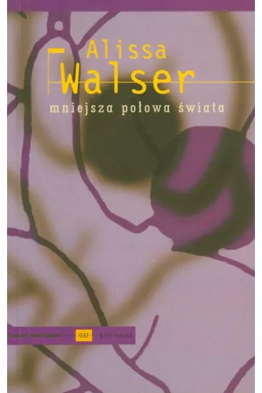 Mniejsza po�owa �wiata - Alissa Walser