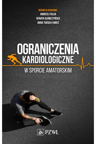 Ograniczenia kardiologiczne w sporcie amatorskim - Andrzej Folga, Anna  Turska-Kmie�, Renata G��wczy�ska