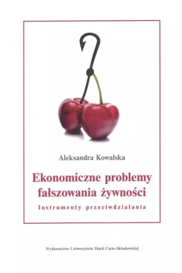 Ekonomiczne problemy fa�szowania �ywno�ci Instrumenty przeciwdzia�ania - Aleksandra Kowalska