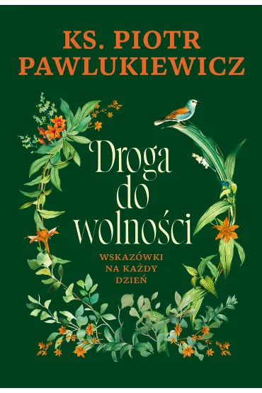 Droga do wolno�ci. Wskaz�wki na ka�dy dzie� - Piotr Pawlukiewicz