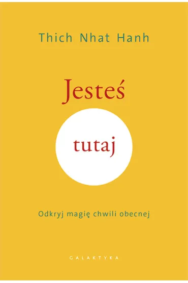 Jeste� tutaj. Odkryj magi� chwili obecnej - Thich Nhat Hanh