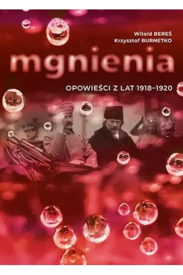 Mgnienia. Opowie�ci z lat 1918-1920 - Krzysztof Burnetko, Witold Bere�