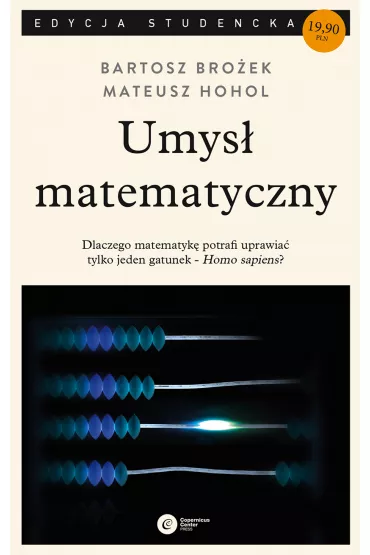 Umys� matematyczny. Dlaczego matematyk� potrafi uprawia� tylko jeden gatunek - Homo sapiens? (pocket) - Bartosz Bro�ek, Mateusz Hohol