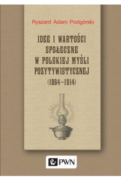 eBook Idee i wartoci spoeczne w polskiej myli pozytywistycznej (1864-1914) mobi epub