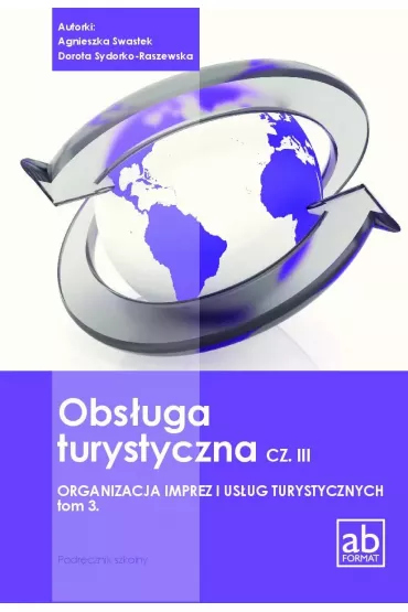 Obs�uga turystyczna. Cz�� 3. Organizacja imprez i us�ug turystycznych. Tom 3 - Agnieszka Swastek, Dorota Sydorko-Raszewska
