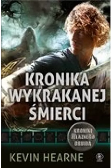 Kronika wykrakanej �mierci. Kroniki �elaznego Druida. Tom 6 - Kevin Hearne