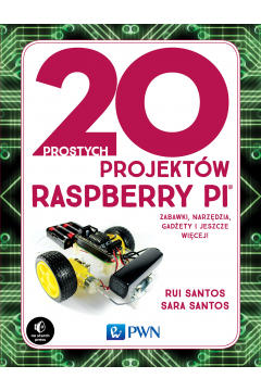 20 prostych projektw Raspberry Pi. Zabawki, narzdzia, gadety i inne rzeczy!