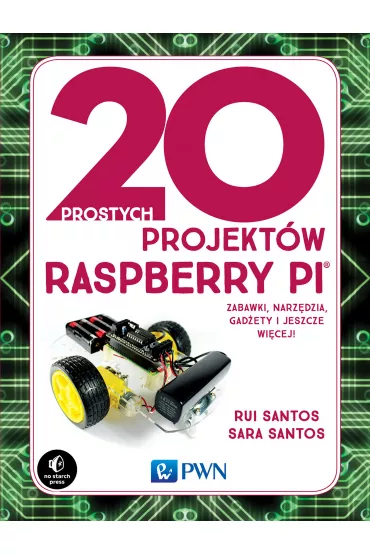 20 prostych projekt�w Raspberry Pi. Zabawki, narz�dzia, gad�ety i inne rzeczy! - Rui Santos, Sara  Santos