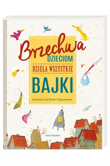 Brzechwa dzieciom. Dzie�a wszystkie. Bajki - Jan Brzechwa