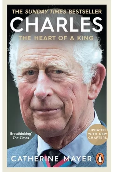 Charles The Heart of a King - Catherine Mayer