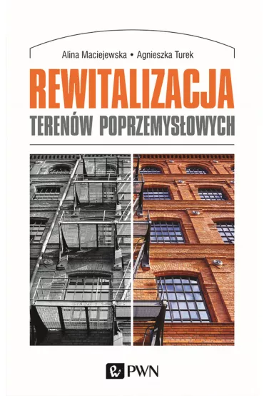 Rewitalizacja teren�w poprzemys�owych - Agnieszka  Turek, Alina  Maciejewska