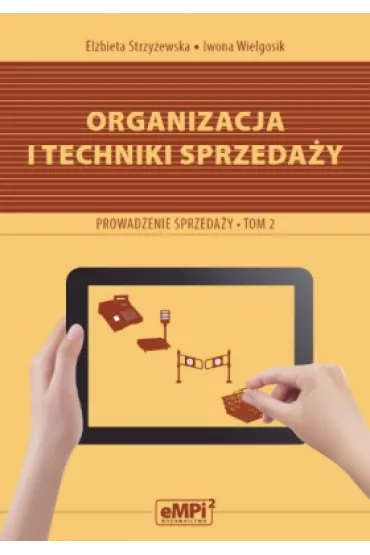 Organizacja i techniki sprzeda�y Prowadzenie sprzeda�y. Podr�cznik Tom 2 - El�bieta Strzy�ewska, Iwona Wielgosik