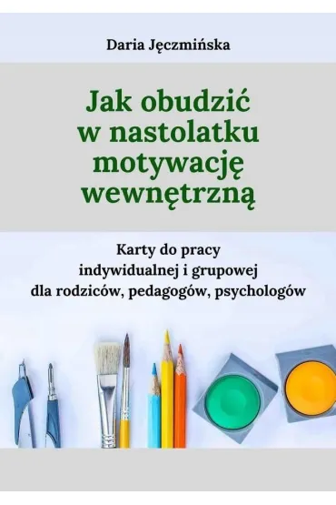 Jak obudzi� w nastolatku motywacj� wewn�trzn� - Daria J�czmi�ska