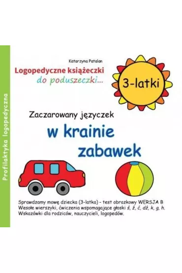 Zaczarowany j�zyczek w krainie zabawek. Logopedyczne ksi��eczki do poduszeczki. 3-latki - Katarzyna Patalan