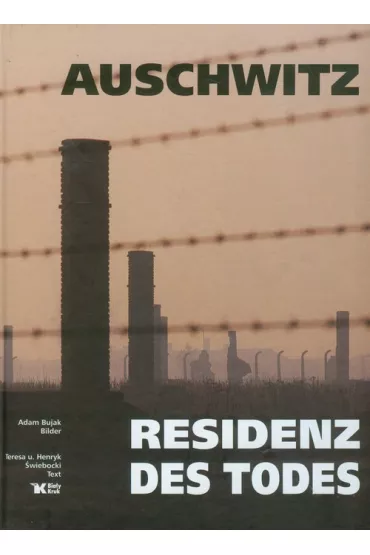 Auschwitz Residenz des Todes - Adam Bujak, Henryk Swiebocki, Teresa �wiebocka