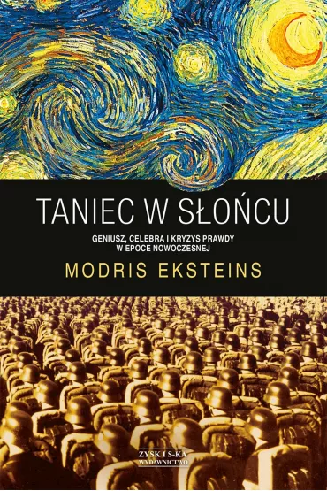 Taniec w s�o�cu. Geniusz, celebra i kryzys prawdy w epoce nowoczesnej - Modris Eksteins