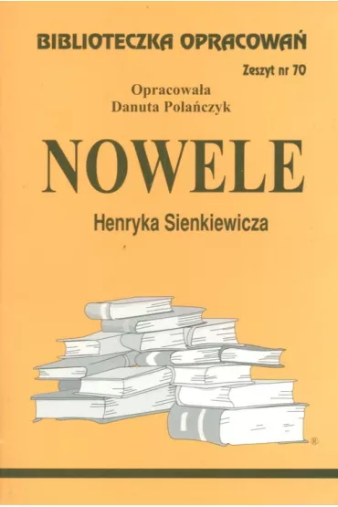 Nowele Henryka Sienkiewicza. Biblioteczka opracowa�. Zeszyt nr 70 - Danuta Pola�czyk