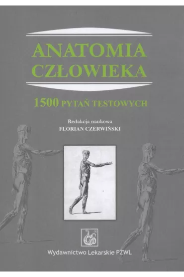 Anatomia cz�owieka. 1500 pyta� testowych - Florian Czerwi�ski, Wojciech Kozik, Grzegorz S�awi�ski