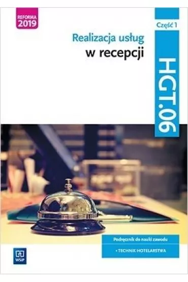 Realizacja usug w recepcji. Kwalifikacja HGT.06. Podrcznik do nauki zawodu technik hotelarstwa. Cz 1 - Barbara Cymaska-Garbowska, Grzegorz Wolak, Danuta Witrykus