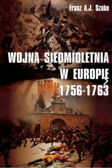 Wojna siedmioletnia w Europie 1756-1763 - Franz A j Szabo