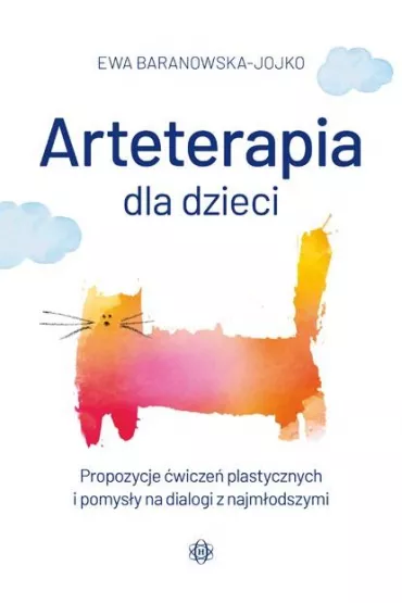 Arteterapia dla dzieci. Propozycje wicze plastycznych i pomysy na dialogi z najmodszymi - Ewa Baranowska-Jojko