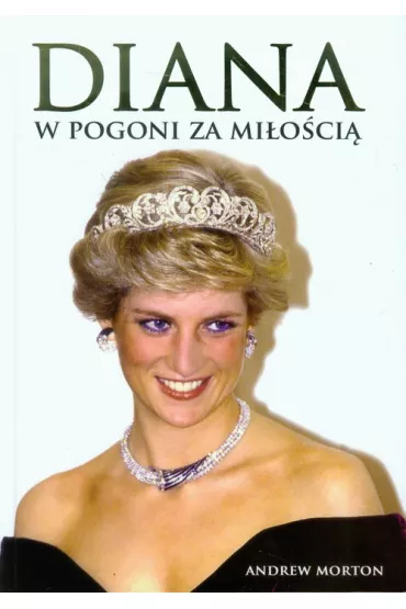 Diana. W pogoni za mi�o�ci� - Andrew Morton