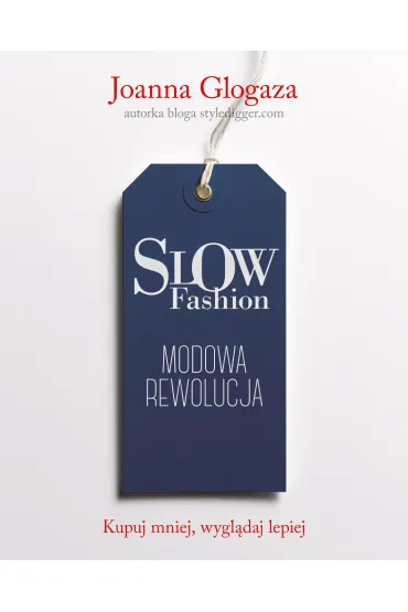 Slow fashion. Modowa rewolucja - Joanna Glogaza