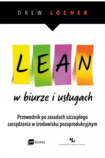 Lean w biurze i us�ugach. Przewodnik po zasadach szczup�ego zarz�dzania w �rodowisku pozaprodukcyjnym. - Drew Locher