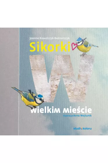 Sikorki w wielkim mie�cie - Joanna  Kowalczyk-Bednarczyk