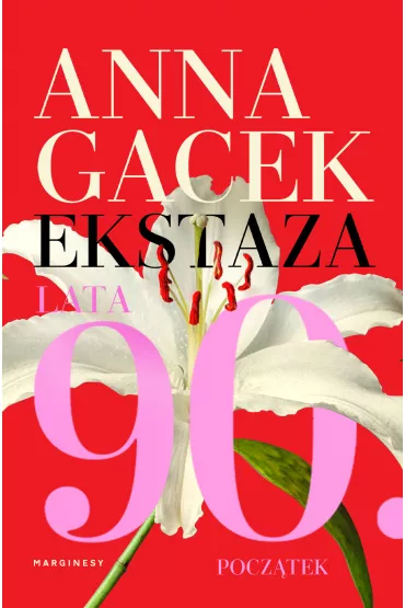 Ekstaza. Lata 90. Pocztek - Anna  Gacek
