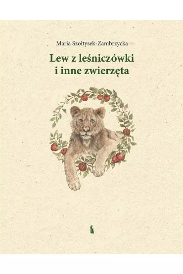 Lew z le�nicz�wki i inne zwierz�ta - Maria  Szo�tysek-Zambrzycka