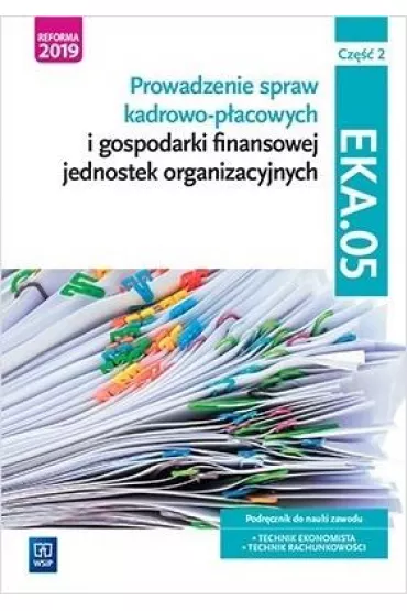 Prowadzenie spraw kadrowo-p�acowych i gospodarki finansowej jednostek organizacyjnych. Kwalifikacja EKA.05. Podr�cznik do nauki zawodu technik ekonomista i technik rachunkowo�ci. Cz�� 2 - Damian D�bski, Joanna Ablewicz, Pawe� D�bski, Joanna �li�ewska
