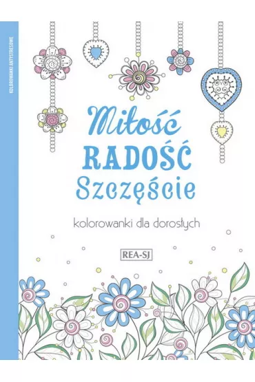 Kolorowanki dla doros�ych. Mi�o��, rado��, szcz�cie