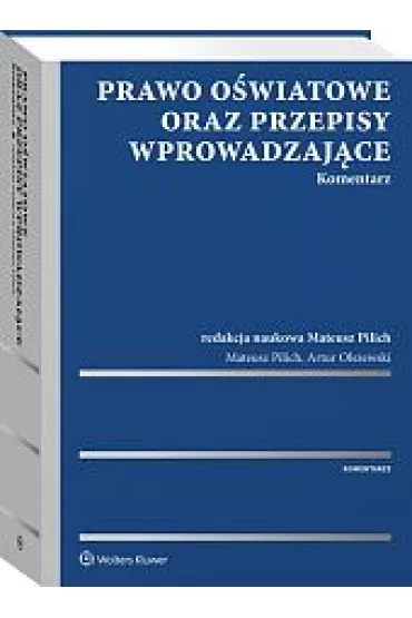 Prawo o�wiatowe oraz przepisy wprowadzaj�ce. Komentarz - Mateusz Pilich, Artur Olszewski