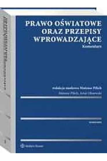 Prawo o�wiatowe oraz przepisy wprowadzaj�ce. Komentarz - Mateusz Pilich, Artur Olszewski