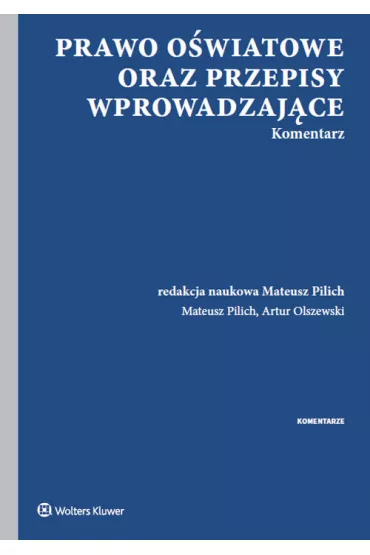 Prawo o�wiatowe oraz przepisy wprowadzaj�ce. Komentarz - Mateusz Pilich, Artur Olszewski