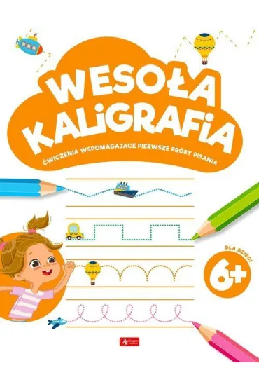 Weso�a kaligrafia 6+. �wiczenia wspomagaj�ce pierwsze pr�by pisania