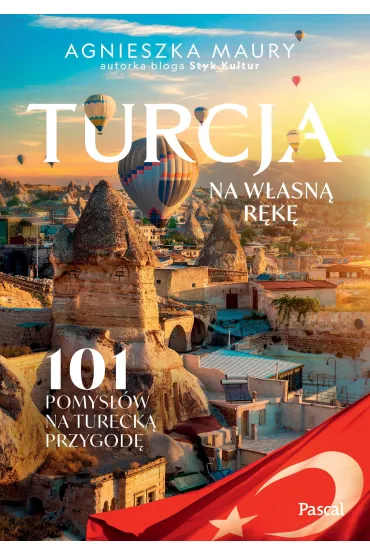 Turcja na w�asn� r�k�. 101 inspiracji na tureck� przygod� - Agnieszka  Maury