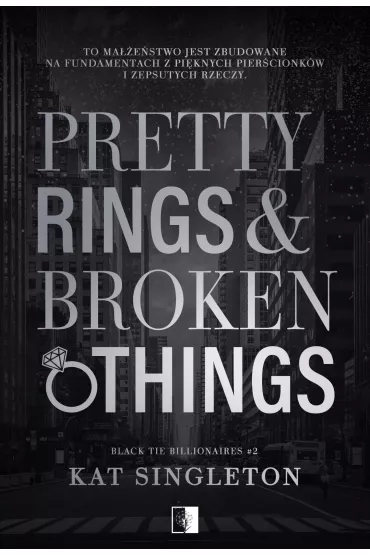 Pretty Rings & Broken Things. Black Tie Billionaires. Tom 2 - Kat Singleton