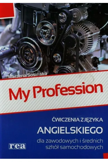 My Profession. �wiczenia z j�zyka angielskiego dla zawodowych i �rednich szk� samochodowych - Marzena Sosi�ska