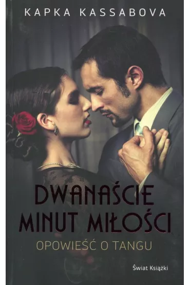 Dwana�cie minut mi�o�ci. Opowie�� o tangu - Kassabova Kapka