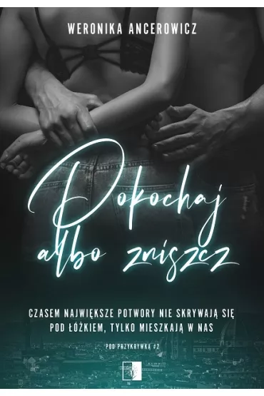 Pokochaj albo zniszcz. Pod przykrywk�. Tom 2 - Weronika Ancerowicz
