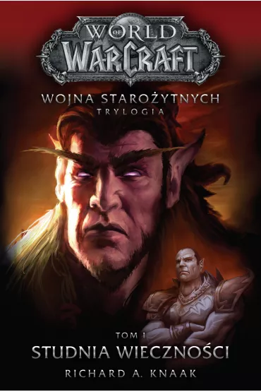 eBook World of Warcraft: Studnia Wieczno�ci. Wojna staro�ytnych. Tom 1 mobi epub - Richard A. Knaak
