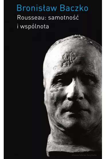 Rousseau: samotno�� i wsp�lnota - Bronis�aw Baczko