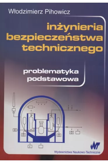 Inynieria bezpieczestwa technicznego. Problematyka podstawowa - Wodzimierz Pihowicz
