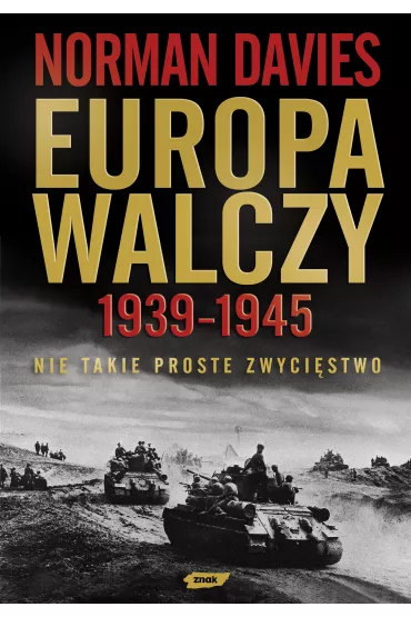 Europa walczy 1939-1945. Nie takie proste zwyci�stwo - Norman Davies